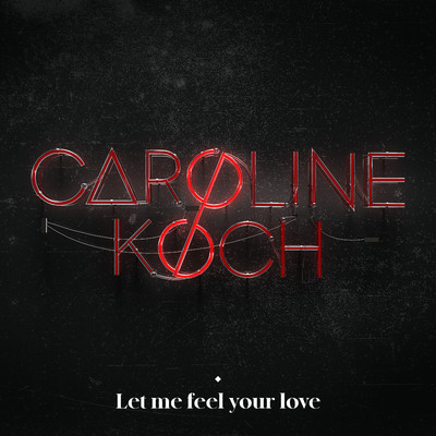 Let Me Feel Your Love/Caroline Koch