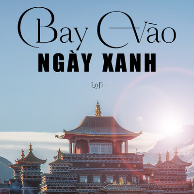 シングル/Bay vao ngay xanh (lofi)/Hoang Mai