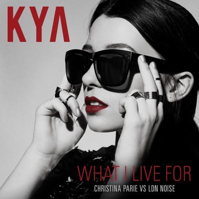 What I Live For (Christina Parie vs. LDN NOISE)/KYA