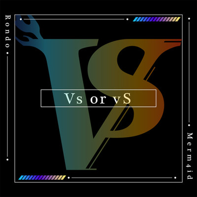 シングル/Vs or vS/Merm4id／燐舞曲