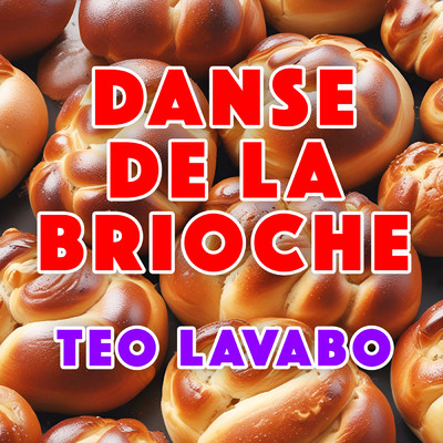 Danse de la Brioche (Explicit)/Teo Lavabo