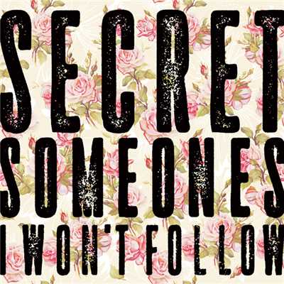 I Won't Follow/Secret Someones