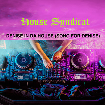 Denise In Da House (Song For Denise)/House Syndicat