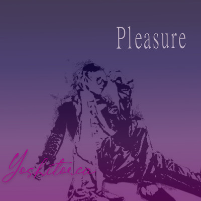 Pleasure/yoshitorca