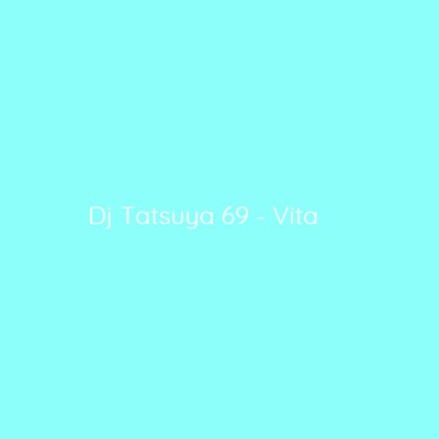 Vita/DJ TATSUYA 69