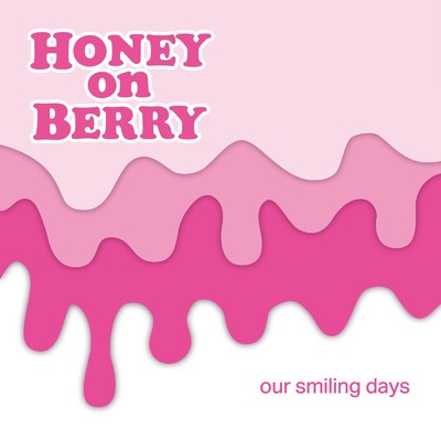 our smiling days/HONEY on BERRY