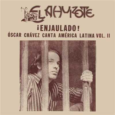 ！Enjaulado！ (El Ahuizote Canta America Latina Vol. II)/Oscar Chavez