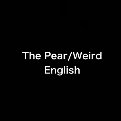 Weird English/The Pear