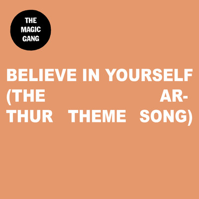 シングル/Believe In Yourself (The Arthur Theme Song)/The Magic Gang