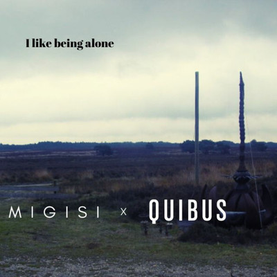 I Like Being Alone/Quibus & M I G I S I