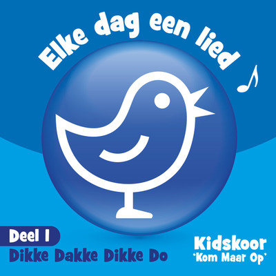 アルバム/Elke Dag Een Lied Deel 1  (Dikke Dakke Dikke Do)/Kidskoor Kom Maar Op