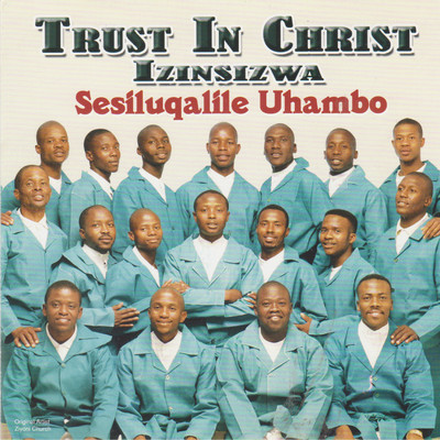 Sesiluqalile Uhambo/Trust In Christ - Izinsizwa