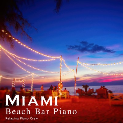 Miami Beach Bar Piano/Relaxing Piano Crew
