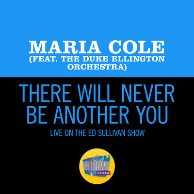 There Will Never Be Another You (featuring The Duke Ellington Orchestra／Live On The Ed Sullivan Show, January 23, 1966)/マリア・コール