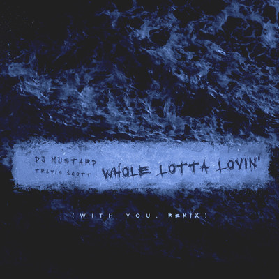 Whole Lotta Lovin' (Explicit) (With You Remix)/DJ Mustard／トラヴィス・スコット