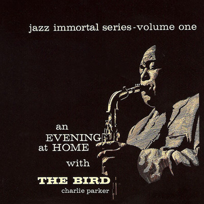 Jazz Immortal Series, Vol. 1: An Evening At Home With The Bird/チャーリー・パーカー