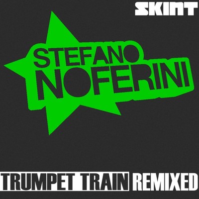 Trumpet Train (Remixed)/Stefano Noferini