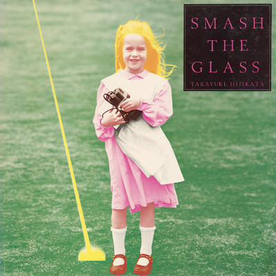 SMASH THE GLASS/土方隆行