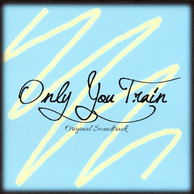 Only You Train - オリジナルサウンドトラック/Tck.