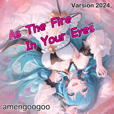 シングル/As The Fire In Your Eyes Vasion 2024 (feat. 夢ノ結唱 POPY) [Remix] [2024 Remaster]/amengoogoo