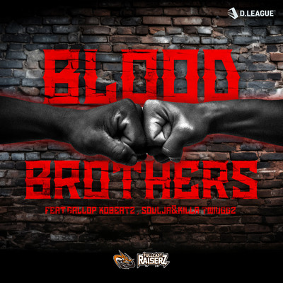 Blood Brothers (feat. GALLOP KOBeatz, Soulja Twiggz & KILLA TWIGGZ)/FULLCAST RAISERZ