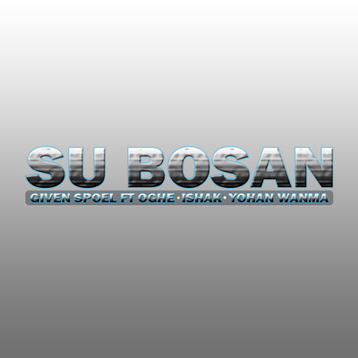Su Bosan (featuring Oghe, Yohan Wanma, Ishak)/Given Spoel