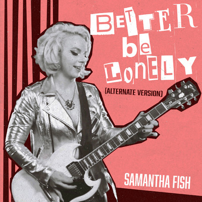 Better Be Lonely (Alternate Version)/Samantha Fish