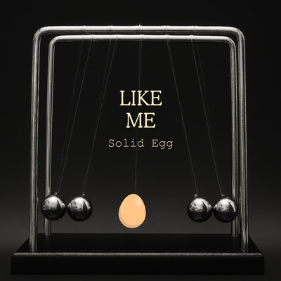 Like Me/Solid Egg