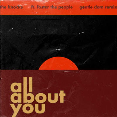 シングル/All About You (feat. Foster The People) [Gentle Dom Remix]/The Knocks
