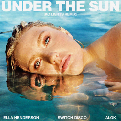 Under The Sun (with Alok & Switch Disco) [KC Lights Remix]/Ella Henderson