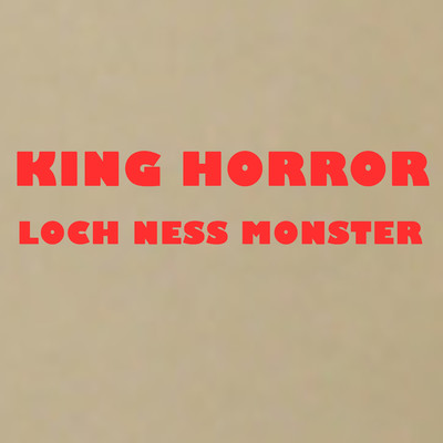 Loch Ness Monster/King Horror