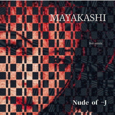 MAYAKASHI(live remix)/Nude of J