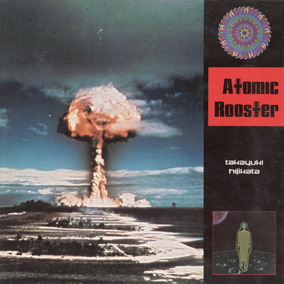 ATOMIC ROOSTER/土方隆行