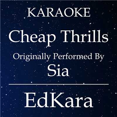 Cheap Thrills (Originally Performed by Sia) [Karaoke No Guide Melody Version]/EdKara