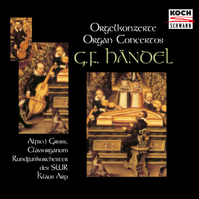 Handel: Organ Concertos Nos. 2- 6/Alfred Gross／Rundfunkorchester des SWR／Klaus Arp