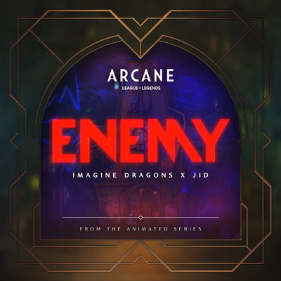Enemy (『アーケイン』より)/イマジン・ドラゴンズ／JID／Arcane／League Of Legends