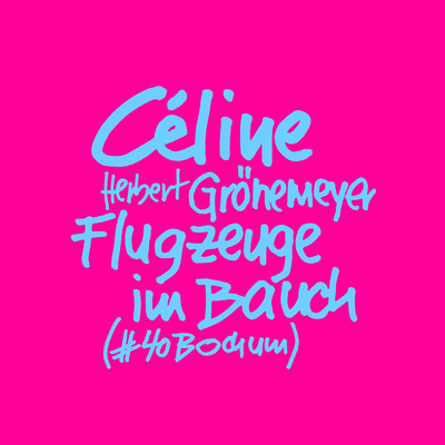 シングル/Flugzeuge im Bauch (Explicit) (#40Bochum)/CELINE／ヘルベルト・グレーネマイヤー
