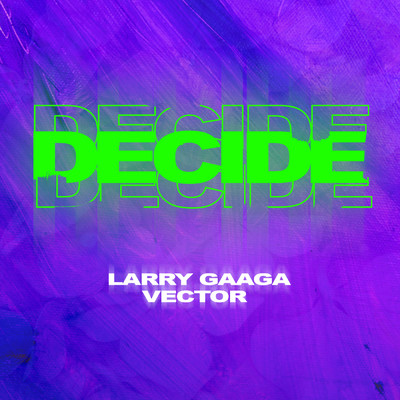 Decide/Larry Gaaga／Vector