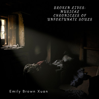 アルバム/Broken Lives: Musical Chronicles of Unfortunate Souls/Emily Brown Xuan