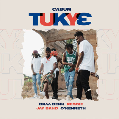 Tukye (feat. Braa Benk, Reggie, Jay Bahd & O'Kenneth)/Cabum