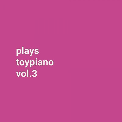 plays toypiano vol.3/DNUUM