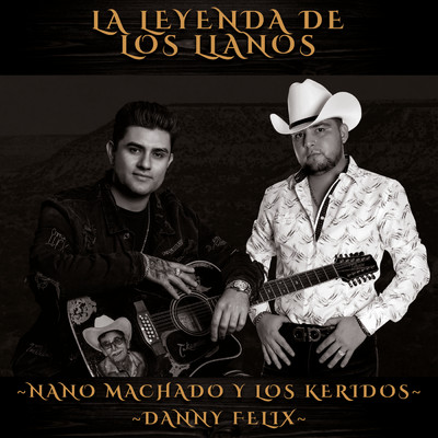 La Leyenda De Los Llanos/Nano Machado Y Los Keridos／Danny Felix