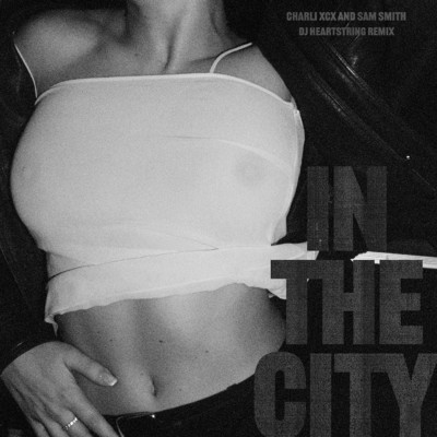 In The City (DJ HEARTSTRING Remix)/Charli xcx & Sam Smith
