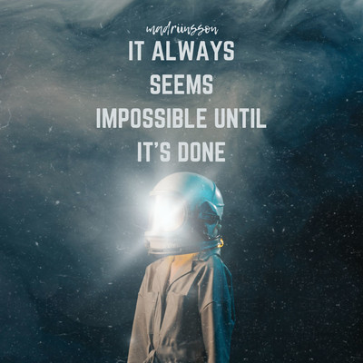 It always seems impossible until it's done/madriinsson