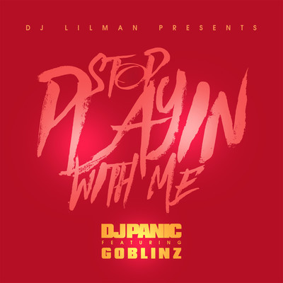 Stop Playing With Me (feat. DJ Panic & Goblinz) [Sped Up]/DJ LILMAN