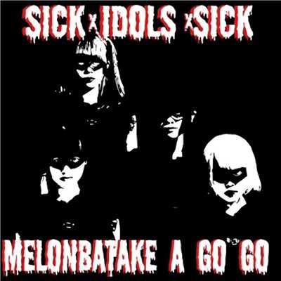 Sick Idols (Instrumental)/めろん畑a go go