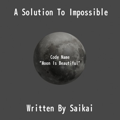 シングル/A Solution To Impossile (Code Name ”Moon Is Beautiful”)/Saikai