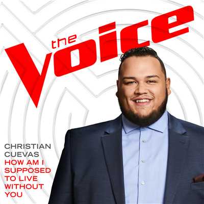 How Am I Supposed To Live Without You (The Voice Performance)/Christian Cuevas