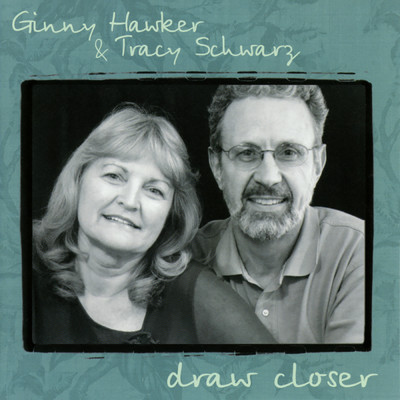 Draw Closer/Ginny Hawker／Tracy Schwarz