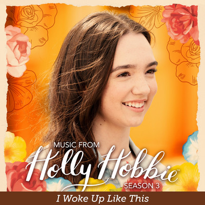 I Woke Up Like This (From ”Holly Hobbie”)/Holly Hobbie